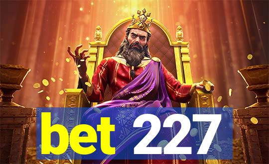 bet 227